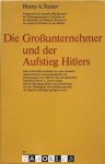 Henry A. Turner - Die Grossunternehmer und der Aufstieg Hitlers