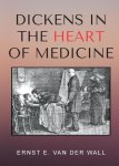 Ernst E. Van Der Wall - Dickens in the Heart of Medicine