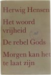 Herwig Hensen - Het woord vrijheid. De rebel Gods. Morgen kan het te laat zijn.