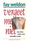 Weldon, Fay - Vergeet me niet Een bitse satire over echtelijke wraak