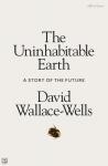 Wallace-Wells, David - The Uninhabitable Earth - a Story of the Future