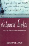 ARURI, Naseer H. - Dishonest Broker - The U.S. Role in Israel and Palestine.
