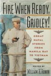 [Ed.] William H. Honan - Fire when Ready, Gridley! Great Naval Stories from Manila Bay to Vietnam