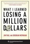 Jim Paul ; Brendan Moynihan - What I Learned Losing a Million Dollars
