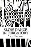 Amy Harmon - Slow Dance in Purgatory