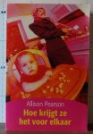 Pearson, Allison - Hoe krijgt ze het voor elkaar / een komedie over falen, een tragedie over succes