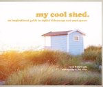 Jane Field-Lewis - my cool shed : an inspirational guide to stylish hideaways and workspaces