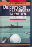 Brennecke, Jochen - Die deutschen Hilfskreuzer im Zweiten Weltkrieg