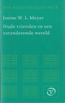 Meyer, Josine W.L. - Oude vrienden en een veranderende wereld. Een keuze uit eigen werk