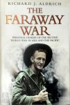 Richard James Aldrich 264362 - The Faraway War Personal Diaries Of The Second World War In Asia & The Pacific