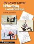 Gabriel R. Zuckerman - The Art and Craft of Whirligig Construction