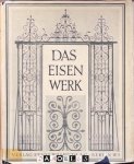 Otto Höver - Das Eisenwerk. Die Kunstformen des Schmiedeeisens vom Mittelalter bis zum Ausgang des 18. Jahrhunderts