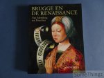 Martens, Maximiliaan P.J. (onder leiding van) - Brugge en de renaissance : van Memling tot Pourbus.
