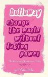John Holloway - Change The World Without Taking Power