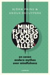 Prins, Bjorn; Decuypere, Anouk - Mindfulness is goed voor alles. En zeven andere mythes over mindfulness
