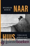 Busch, Wilhelm - Naar huis *nieuw* --- Overdenkingen over de gelijkenis van de verloren zoon
