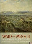 HORNSTEIN, Felix von - Wald und Mensch - Theorie und Praxis der Waldgeschichte - untersucht und dargestellt am Beispiel des Alpenvorlandes Deutschlands, Österreichs und der Schweiz