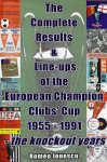 Ionescu, Romeo - The complete resulted & line-ups of the European Champion Clubs' Cup 1955-1991 -The knockout years