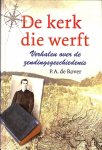 P.A. De Rover - De kerk die werft: verhalen over de zendingsgeschiedenis