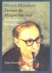 Marnham, Patrick - De man die Maigret niet was. De biografie van Georges Simenon Marnham, Patrick - De man die Maigret niet was. De biografie van Georges Simenon