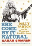 Sarah Smarsh 283777 - She Come By It Natural Dolly Parton and the Women Who Lived Her Songs