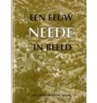 Ben van Dijk & Wim Dijkman & Gerard Heijdemann & Margreet van Dijk-Hartgerink & Historische Kring Neede - Een eeuw Neede in beeld