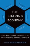 Arun Sundararajan - The Sharing Economy - The End of Employment and the Rise of Crowd-Based Capitalism