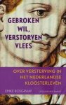 BOSGRAAF, EMKE. - Gebroken wil, verstorven vlees. Over versterving in het Nederlandse kloosterleven.