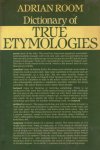 Room, Adrian - A Dictionary of True Etymologies