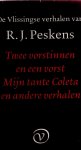 Peskens, R. J. - De Vlissingse verhalen: Twee vorstinnen en een vorst; Mijn tante Coleta; en ander verhalen Peskens, R. J. - De Vlissingse verhalen: Twee vorstinnen en een vorst; Mijn tante Coleta; en ander verhalen