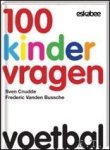 Sven Cnudde ,  Frederic Vanden Bussche - 100 Kindervragen  - Voetbal