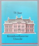 n.n. - 75 Jaar Kromhoutkazerne Utrecht, een historische terugblik
