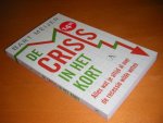 Bart Meijer - De crisis in het kort Alles wat je altijd al over de recessie wilde weten Bart Meijer - De crisis in het kort Alles wat je altijd al over de recessie wilde weten