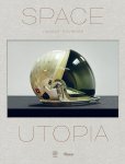  - Vincent Fournier – Space Utopia A Journey Through the History of Space Exploration from the Apollo and Sputnik Programmes to the Next Mission to Mars