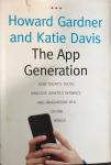 Gardner, Howard - The App Generation / How Today's Youth Navigate Identity, Intimacy, and Imagination in a Digital World