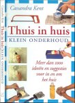 Kent, Cassandra .. Vertaling door Kate Lücker en Lex Wapenaar en heel veel mooie kleuren foto's - Thuis in huis. Klein Onderhoud .. Meer dan 1000 ideeën en suggesties voor in en om het huis