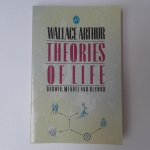 Arthur, Wallace - Theories of Life ; Darwin, Mendel and Beyond