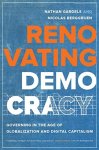 Nathan Gardels, Nicolas Berggruen - Renovating Democracy Governing in the Age of Globalization and Digital Capitalism