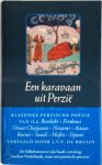 J.T.P. [Sst.] Bruijn - Een karavaan uit Perzië. Klassieke Perzische poëzie klassieke Perzische poezie