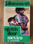 J. Dominicus - Op reis naar Mexico en Guatamala