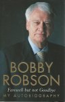 Robson, Bobby with Hayward Paul - Bobby Robson -Farewell but not Goodbye. My autobiography