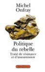 Michel Onfray 25395 - Politique du rebelle