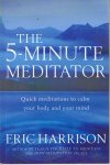Harrison, Eric - The 5-minute meditator - quick meditations to calm your body and your mind