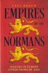 Roach, Levi - Empires of the Normans - Makers of Europe, Conquerors of Asia