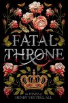 Jennifer Donnelly - Fleming, C: Fatal Throne: The Wives of Henry VIII Tell All