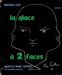 COT, Michel - Michel Cot - la glace à deux faces. Un essai de Pierre Mac Orlan de l'Académie Goncourt - 40 portraits de Michel Cot - 40 autoportraits.