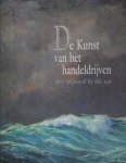 Oosthoek, Andreas (hoofdred.) - De kunst van het handeldrijven. 4 eeuwen maritieme verbeelding / Art inspired by the sea. 4 centuries of maritime art
