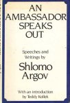 Argov, Schlomo - An Ambassador Speaks Out. Speeches and Writings Argov, Schlomo - An Ambassador Speaks Out. Speeches and Writings