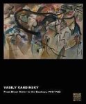 Kandinsky, Vasily. - Vasily Kandinsky : from Blaue Reiter to the Bauhaus, 1910-1925.