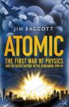 Jim Baggott - Atomic The First War of Physics and the Secret History of the Atom Bomb 1939-49